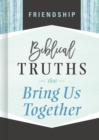 Friendship : Biblical Truths that Bring Us Together - eBook