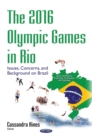 The 2016 Olympic Games in Rio : Issues, Concerns, and Background on Brazil - eBook
