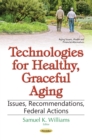 Technologies for Healthy, Graceful Aging : Issues, Recommendations, Federal Actions - eBook