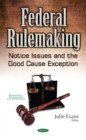 Federal Rulemaking : Notice Issues & the Good Cause Exception - Book