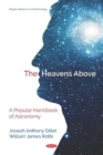 The Heavens Above : A Popular Handbook of Astronomy - Book