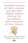 Familiar Letters of John Adams and His Wife Abigail Adams During the Revolution with a Memoir of Mrs. Adams - Book