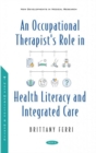 An Occupational Therapist's Role in Health Literacy and Integrated Care - Book