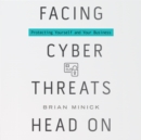 Facing Cyber Threats Head On : Protecting Yourself and Your Business - eAudiobook