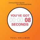You've Got 8 Seconds : Communication Secrets for a Distracted World - eAudiobook