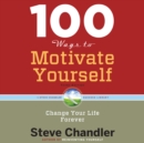 100 Ways to Motivate Yourself, Third Edition : Change Your Life Forever - eAudiobook