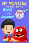 MY MONSTER - The Bully Buster! - Book 1 - Boris To The Rescue : Children's Books: Books for Kids 4-8 - Book