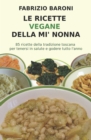 Le ricette vegane della mi' nonna : 85 piatti della tradizione toscana per tenersi in salute e godere tutto l'anno - Book