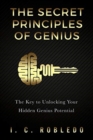 The Secret Principles of Genius : The Key to Unlocking Your Hidden Genius Potential - Book