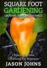 Square Foot Gardening - Growing More In Less Space : High Yield, Low Maintenance Organic Vegetable Gardening - Book