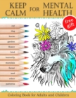Keep Calm for Mental Health : Coloring Book for Adults and Children (Mandalas, Best Animals, Horse, Cats, Dog, Flowers, Butterfly, Garden, Forest and other patterns) - Book