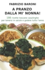 A pranzo dalla mi' nonna! : 186 ricette toscane casalinghe per tenersi in salute e godere tutto l'anno - Book