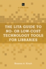 The LITA Guide to No- or Low-Cost Technology Tools for Libraries - Book