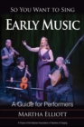 So You Want to Sing Early Music : A Guide for Performers - Book
