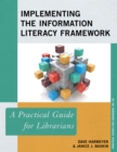 Implementing the Information Literacy Framework : A Practical Guide for Librarians - Book