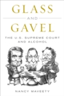 Glass and Gavel : The U.S. Supreme Court and Alcohol - Book