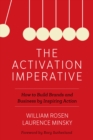 The Activation Imperative : How to Build Brands and Business by Inspiring Action - Book