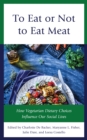 To Eat or Not to Eat Meat : How Vegetarian Dietary Choices Influence Our Social Lives - Book