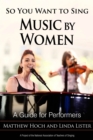 So You Want to Sing Music by Women : A Guide for Performers - Book