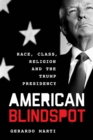 American Blindspot : Race, Class, Religion, and the Trump Presidency - Book