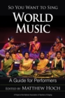 So You Want to Sing World Music : A Guide for Performers - Book
