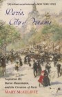Paris, City of Dreams : Napoleon III, Baron Haussmann, and the Creation of Paris - Book