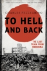 To Hell and Back : The Last Train from Hiroshima - Book