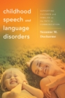Childhood Speech and Language Disorders : Supporting Children and Families on the Path to Communication - Book