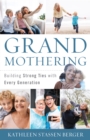Grandmothering : Building Strong Ties with Every Generation - Book