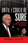 Until I Could Be Sure : How I Stopped the Death Penalty in Illinois - Book
