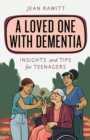 A Loved One with Dementia : Insights and Tips for Teenagers - Book