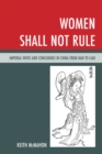Women Shall Not Rule : Imperial Wives and Concubines in China from Han to Liao - Book
