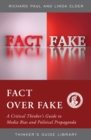 Fact over Fake : A Critical Thinker's Guide to Media Bias and Political Propaganda - Book