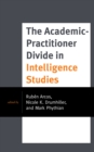 The Academic-Practitioner Divide in Intelligence Studies - Book