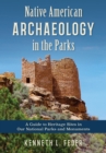 Native American Archaeology in the Parks : A Guide to Heritage Sites in Our National Parks and Monuments - Book