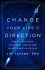 Change Your Life's Direction : Break Free from Your Past Inertia and Chart a Better Future - Book