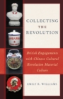 Collecting the Revolution : British Engagements with Chinese Cultural Revolution Material Culture - Book
