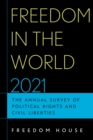 Freedom in the World 2021 : The Annual Survey of Political Rights and Civil Liberties - Book