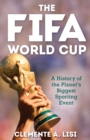 The FIFA World Cup : A History of the Planet's Biggest Sporting Event - Book