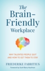 The Brain-Friendly Workplace : Why Talented People Quit and How to Get Them to Stay - Book