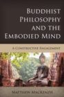 Buddhist Philosophy and the Embodied Mind : A Constructive Engagement - Book