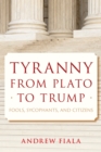 Tyranny from Plato to Trump : Fools, Sycophants, and Citizens - Book