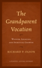 The Grandparent Vocation : Wisdom, Legacies, and Spiritual Growth - Book