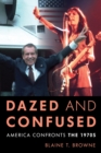Dazed and Confused : America Confronts the 1970s - Book
