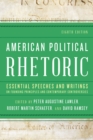 American Political Rhetoric : Essential Speeches and Writings on Founding Principles and Contemporary Controversies - Book
