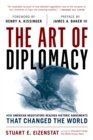 The Art of Diplomacy : How American Negotiators Reached Historic Agreements that Changed the World - Book