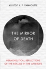 The Mirror of Death : Hermeneutical Reflections of the Realms in the Afterlife - Book