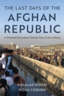 The Last Days of the Afghan Republic : A Doomed Evacuation Twenty Years in the Making - Book
