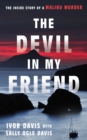 The Devil in My Friend : The Inside Story of a Malibu Murder - Book