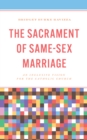 The Sacrament of Same-Sex Marriage : An Inclusive Vision for the Catholic Church - Book